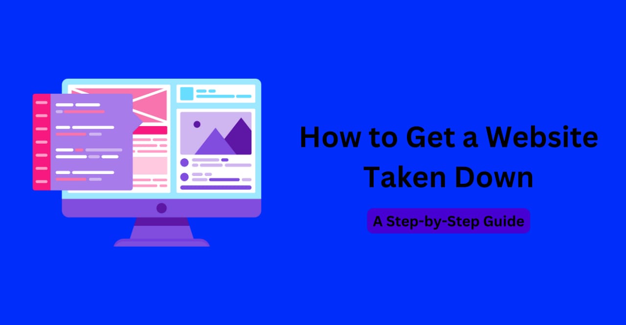How to Get a Website Taken Down: A Step-by-Step Guide