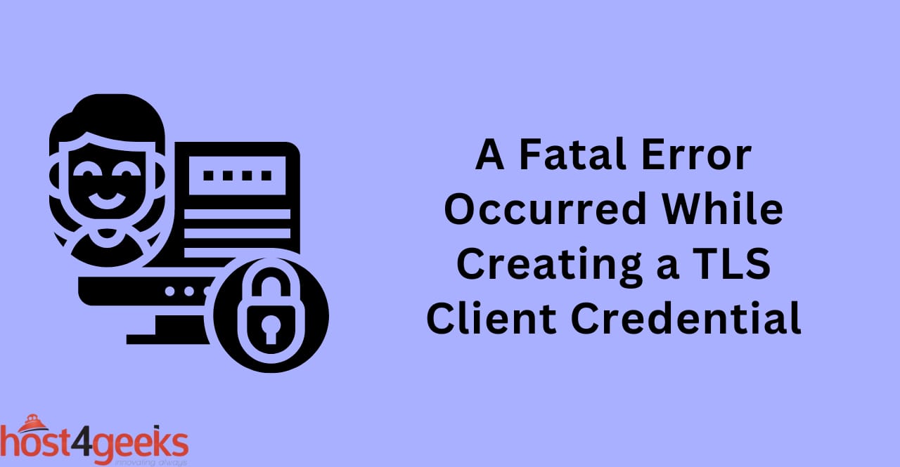 A Fatal Error Occurred While Creating a TLS Client Credential