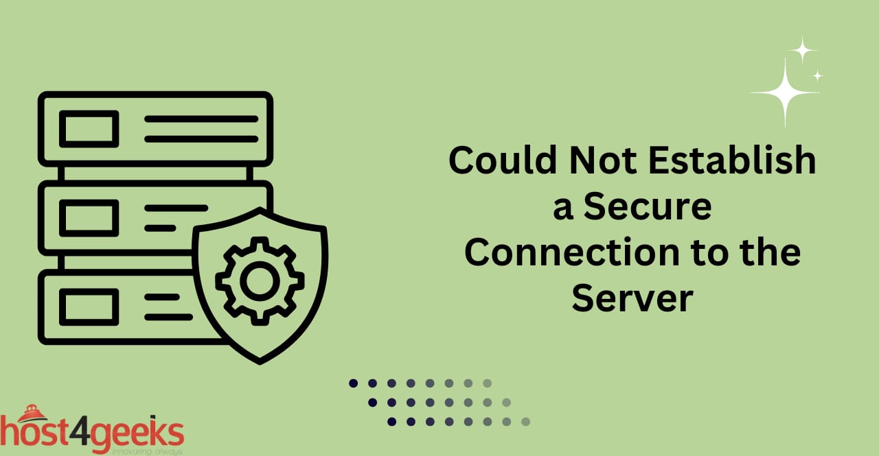 Troubleshooting the “Could Not Establish a Secure Connection to the Server” Error