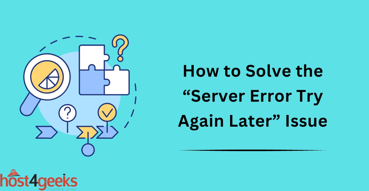 How to Solve the “Server Error Try Again Later” Issue