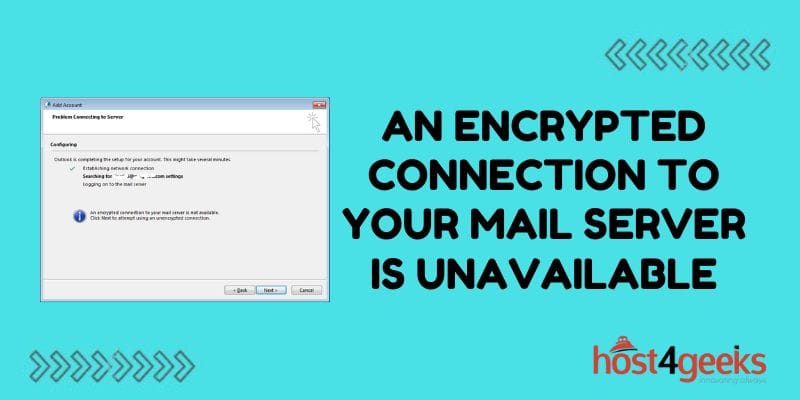 Troubleshooting and Fixing “An Encrypted Connection to Your Mail Server is Unavailable” Error