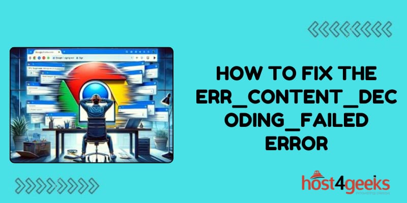 How To Fix the ERR_CONTENT_DECODING_FAILED Error
