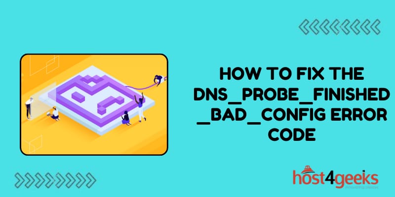 How to Fix the DNS_PROBE_FINISHED_BAD_CONFIG Error Code