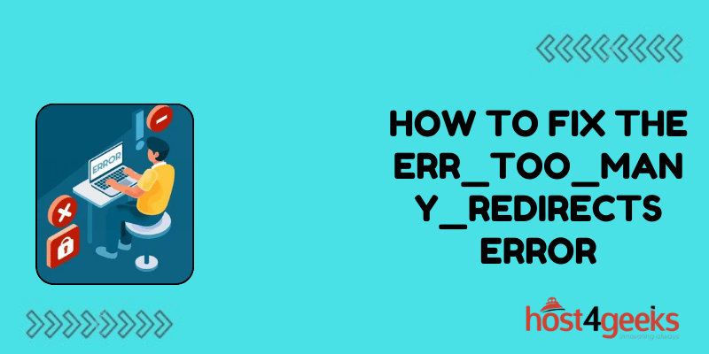 How to Fix The ERR_TOO_MANY_REDIRECTS Error
