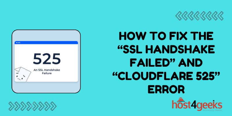 How to Fix the “SSL Handshake Failed” and “Cloudflare 525” Error