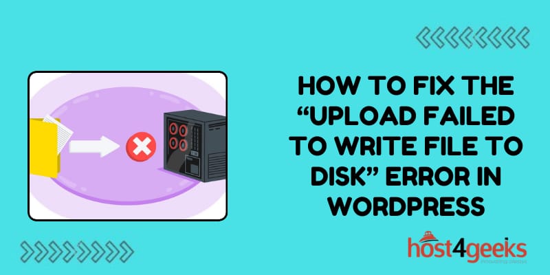 How to Fix the “Upload Failed to Write File to Disk” Error in WordPress