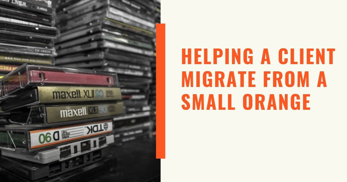 Helping a Client Migrate from A Small Orange