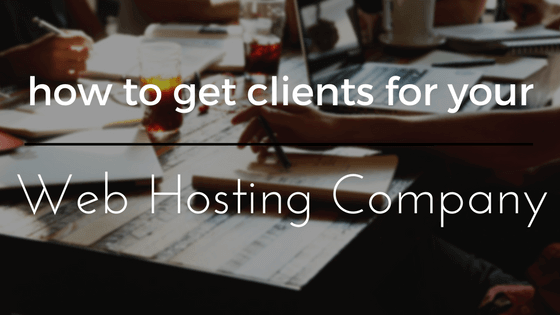 How To get Client For your Web Hosting Company