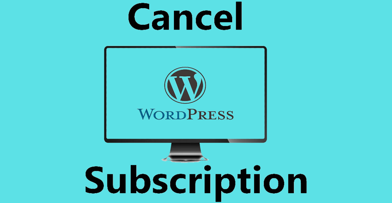 Everything You want to know to Cancel WordPress Subscription