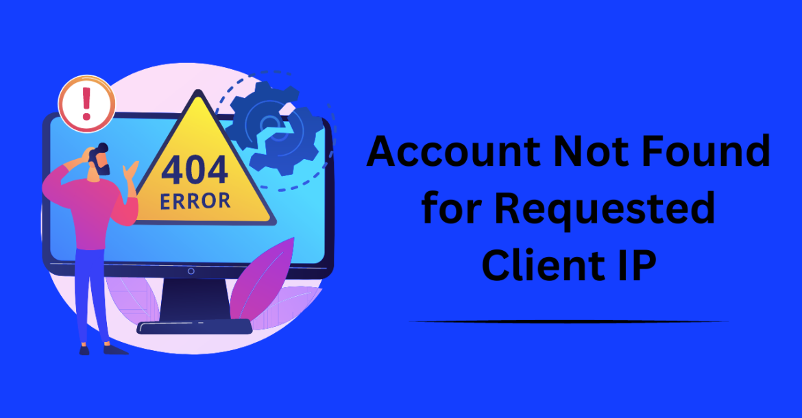 Account Not Found for Requested Client IP