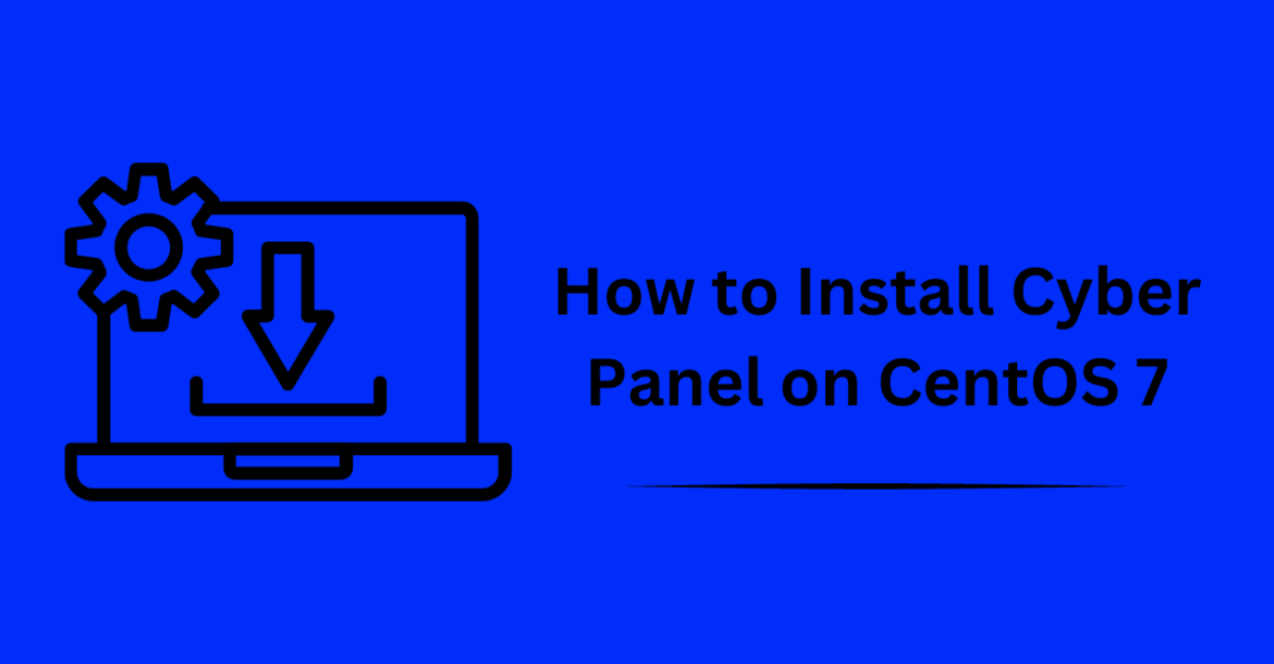 How to Install Cyber Panel on CentOS 7