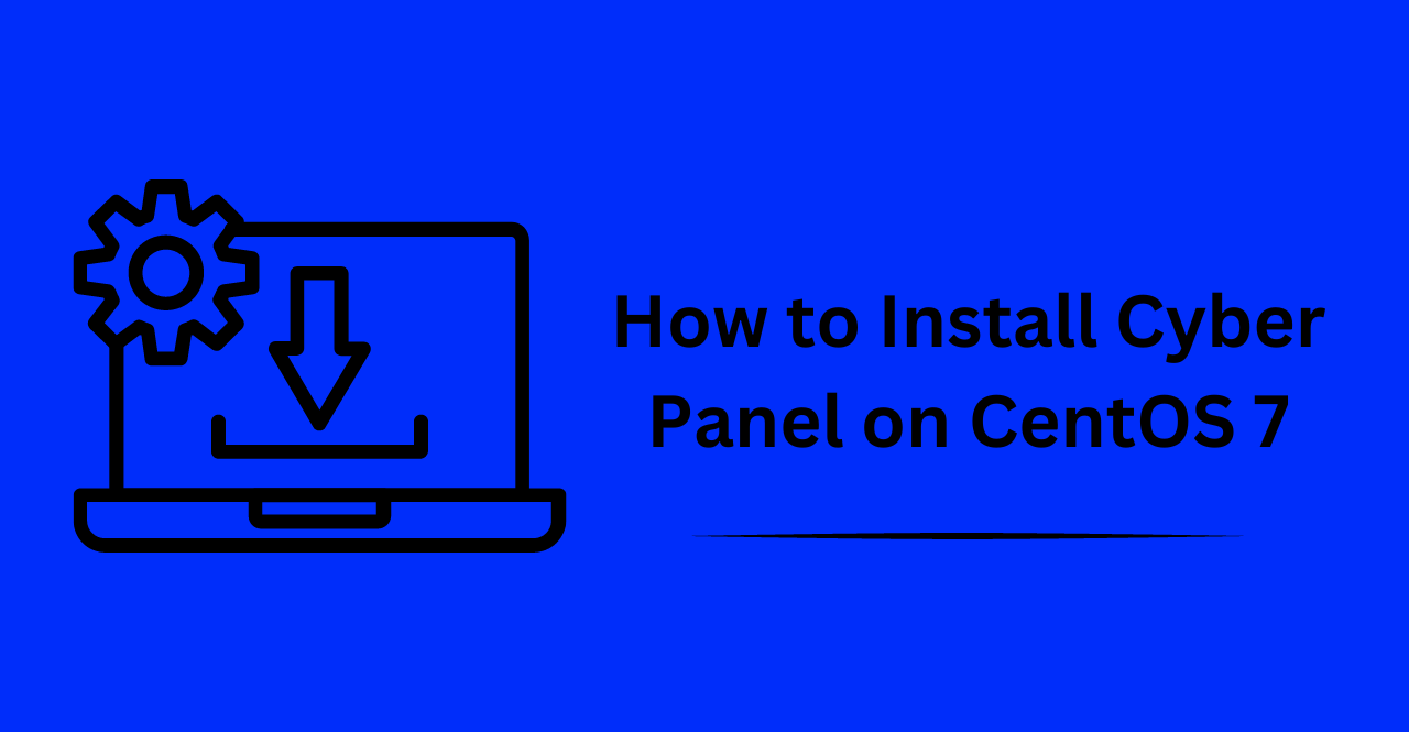 How to Install Cyber Panel on CentOS 7