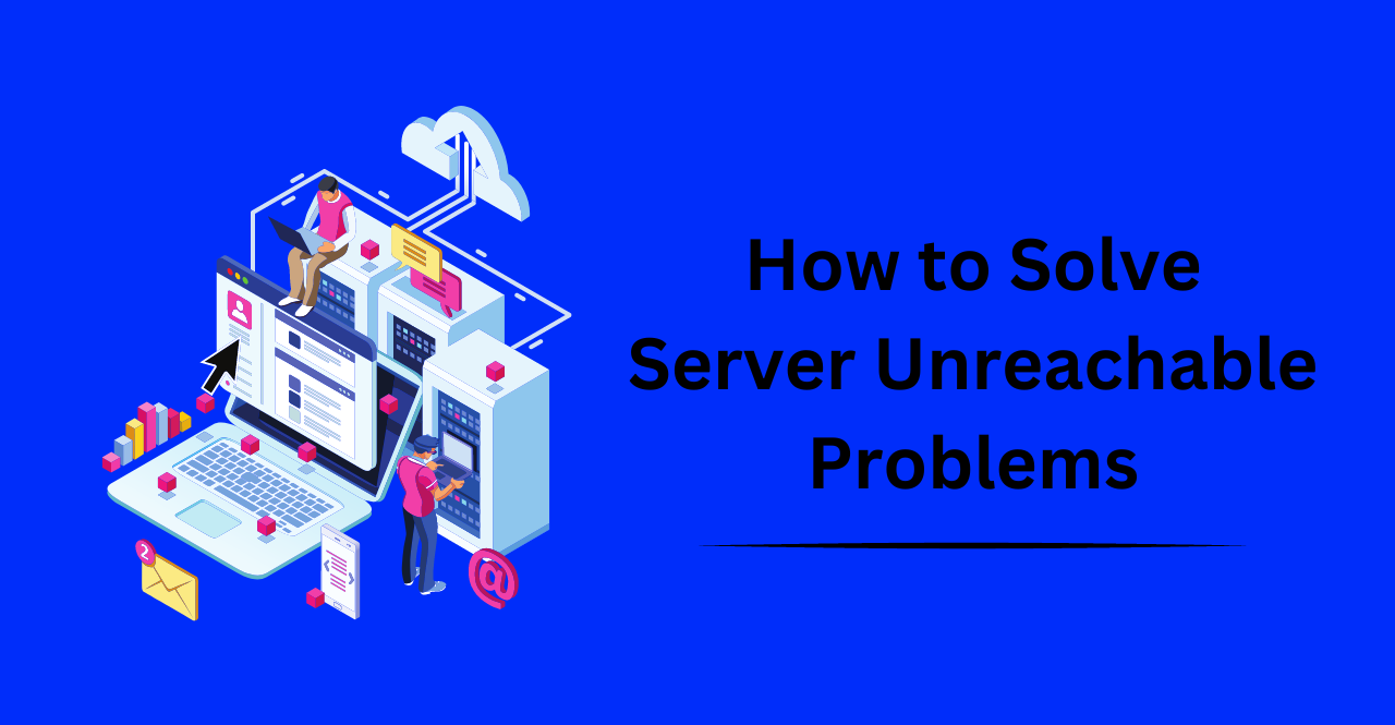 How to Solve Server Unreachable Problems (1)