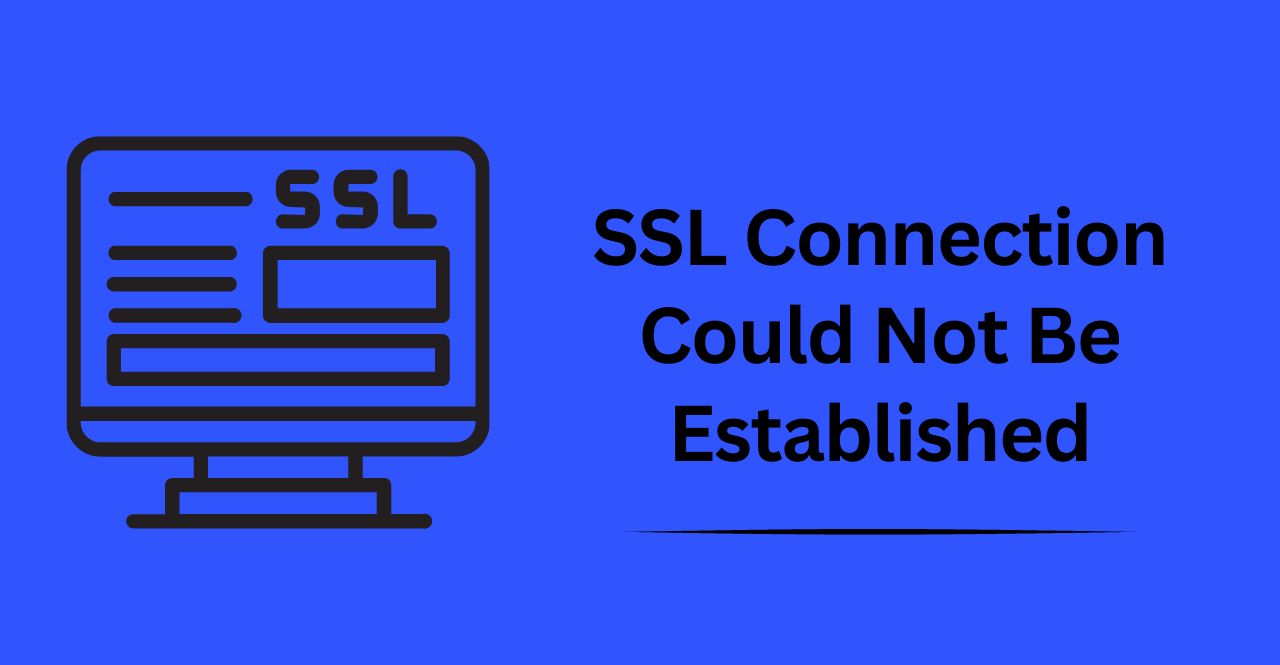 The SSL Connection Could Not Be Established