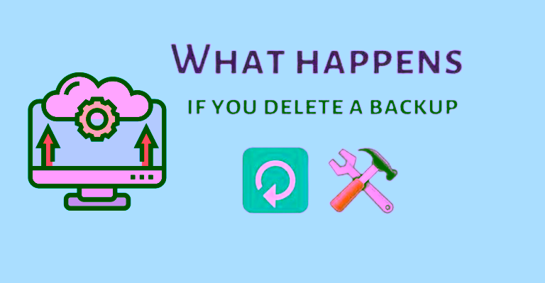 What Happens If I Delete a Backup