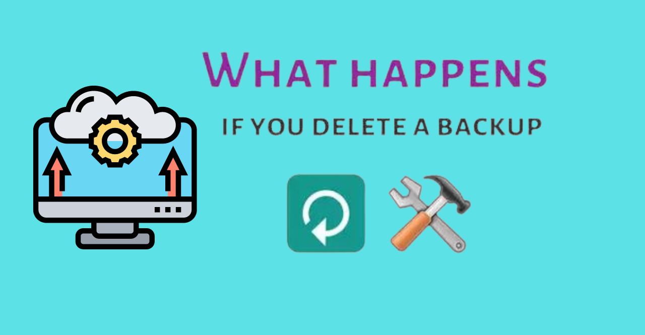 What Happens If I Delete a Backup