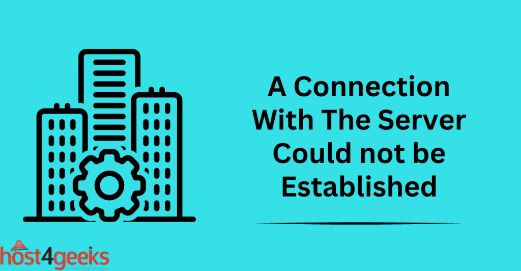 Solving the “A Connection With The Server Could not be Established” Error