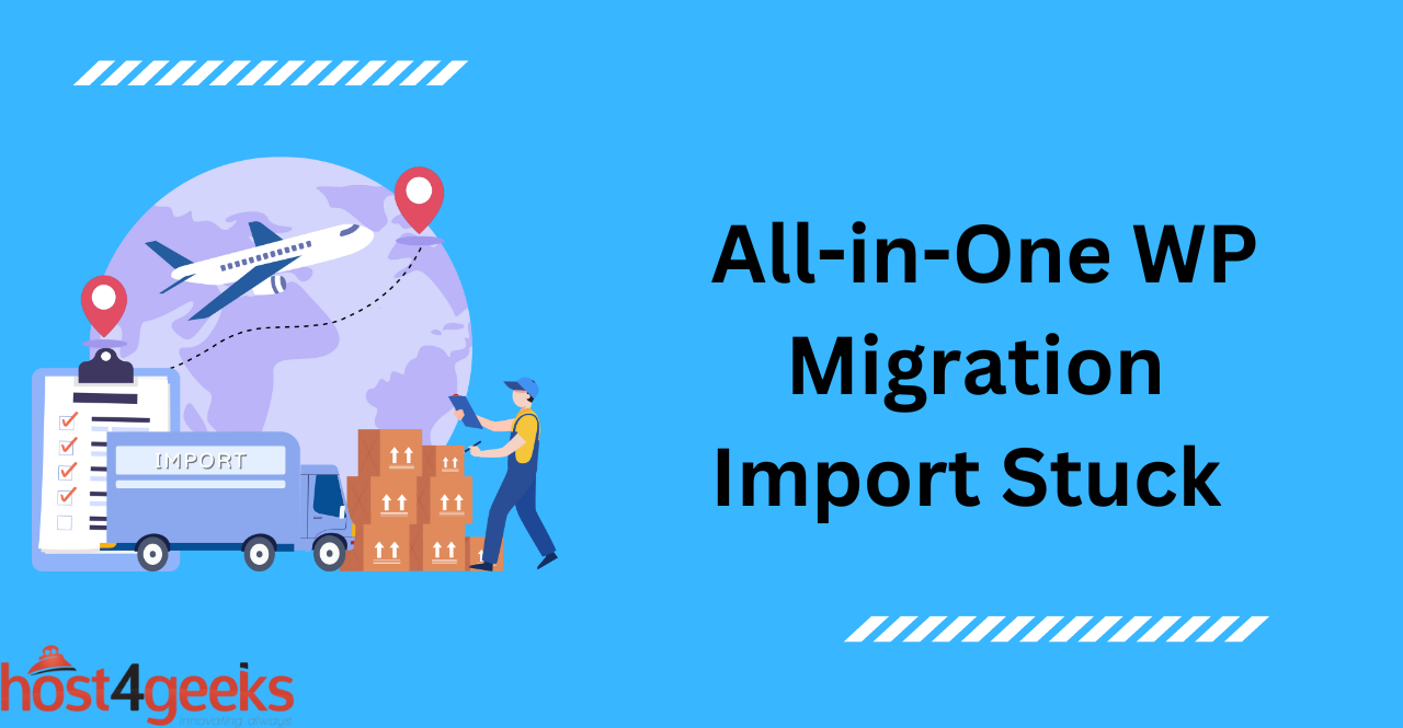 How to fix the “All-in-One WP Migration Import Stuck” Issue
