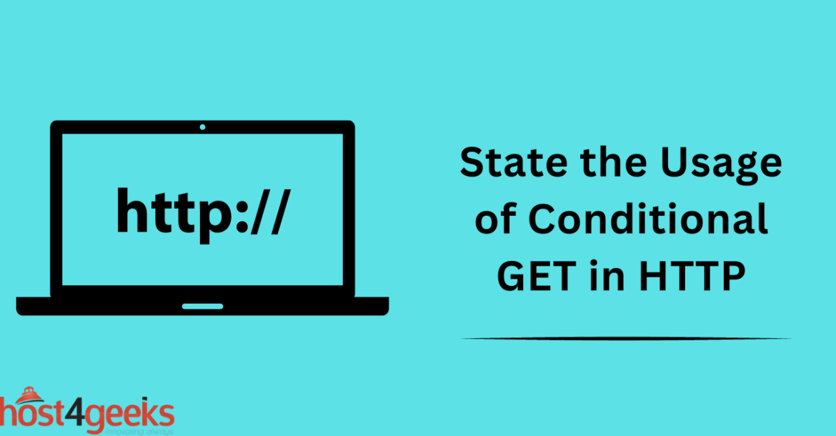 State the Usage of Conditional GET in HTTP