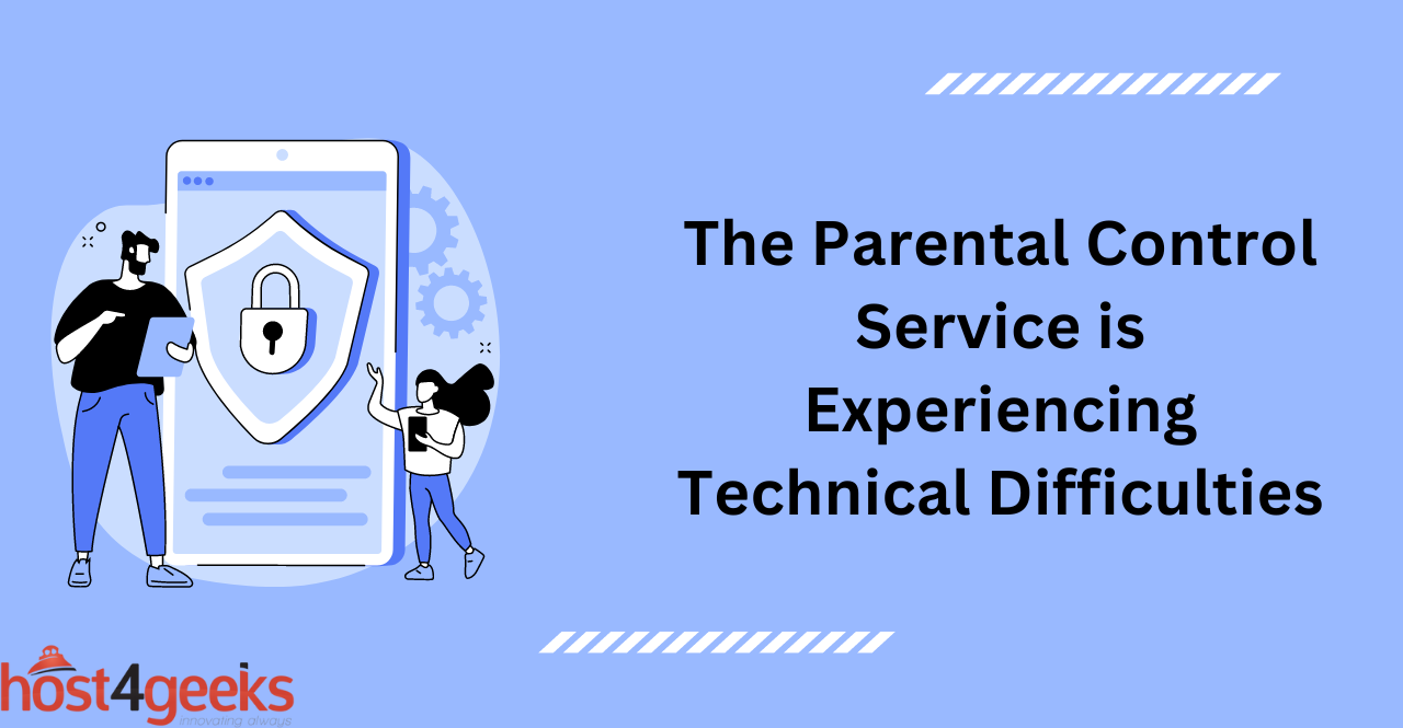 The Parental Control Service is Experiencing Technical Difficulties