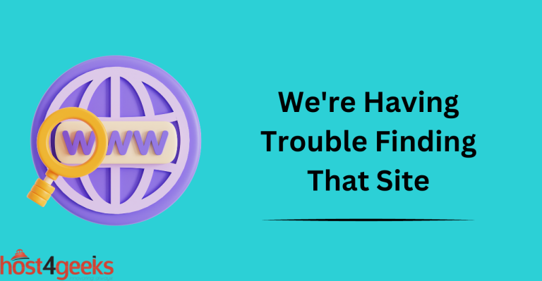 We're Having Trouble Finding That Site
