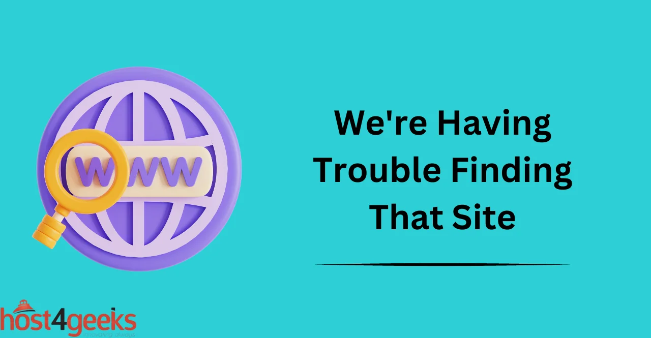 We're Having Trouble Finding That Site