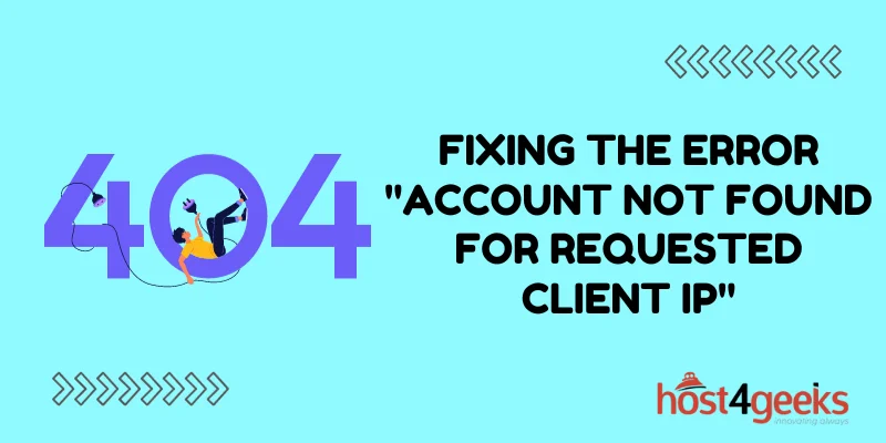 Fixing the Error Account Not Found for Requested Client IP