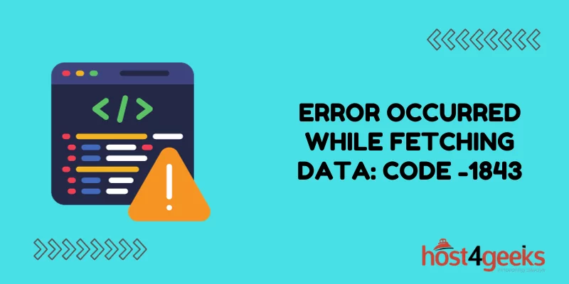 Error Occurred While Fetching Data Understanding Code -1843 and How to Fix It