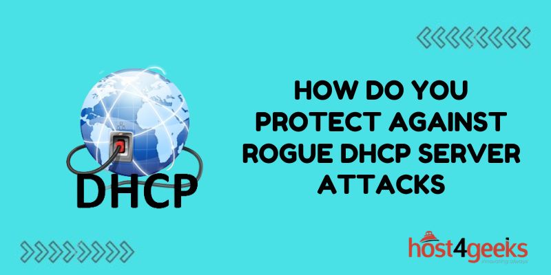 How Do You Protect Against Rogue DHCP Server Attacks