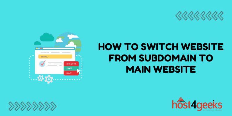 How to Switch Website from Subdomain to Main Website | Host4Geeks LLC