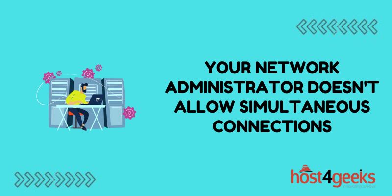 your network administrator doesn't allow simultaneous connections