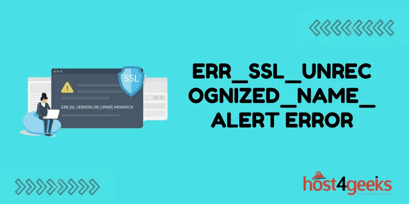 ERR_SSL_UNRECOGNIZED_NAME_ALERT Error