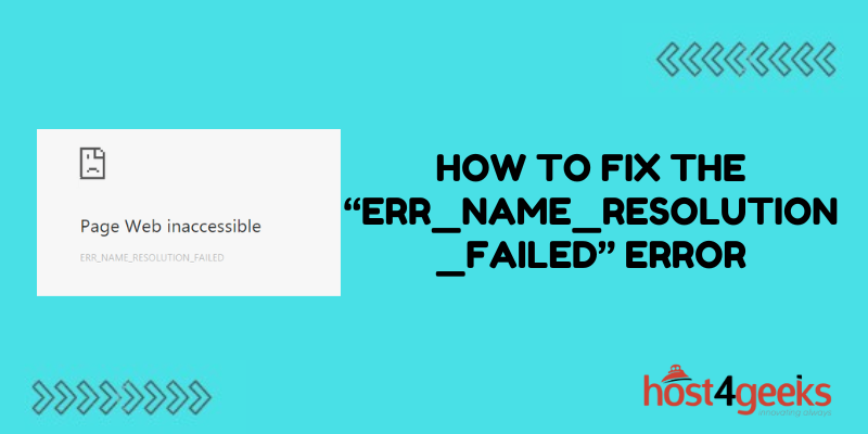 How To Fix the “ERR_NAME_RESOLUTION_FAILED” Error