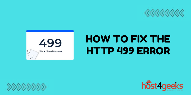 How To Fix The HTTP 499 Error Host4Geeks LLC