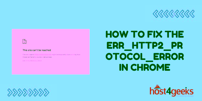 How to Fix the ERR HTTP2 PROTOCOL ERROR in Chrome
