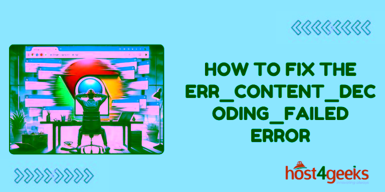 How To Fix the ERR_CONTENT_DECODING_FAILED Error