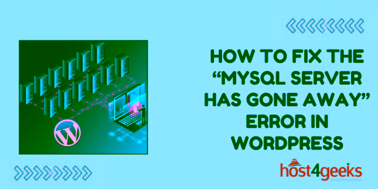 How to Fix the “MySQL Server Has Gone Away” Error in WordPress