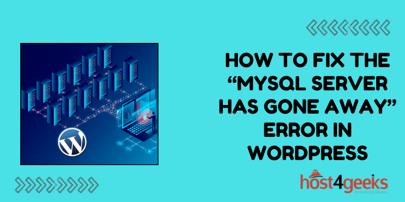 How to Fix the “MySQL Server Has Gone Away” Error in WordPress