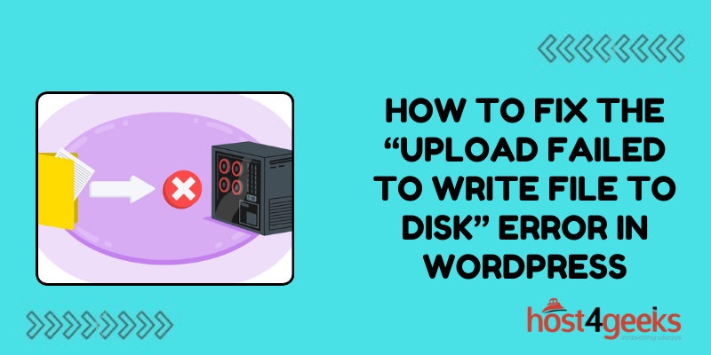 How to Fix the “Upload Failed to Write File to Disk” Error in WordPress