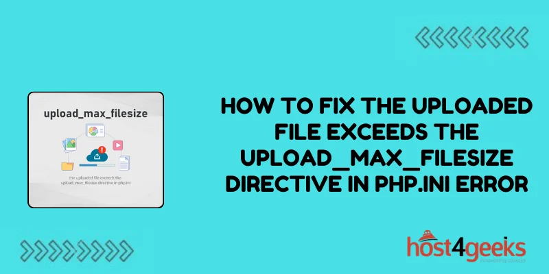 How to Fix the uploaded file exceeds the upload_max_filesize directive in php.ini Error