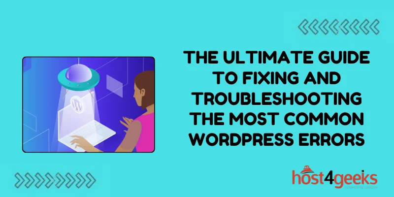 The Ultimate Guide to Fixing and Troubleshooting the Most Common WordPress Errors