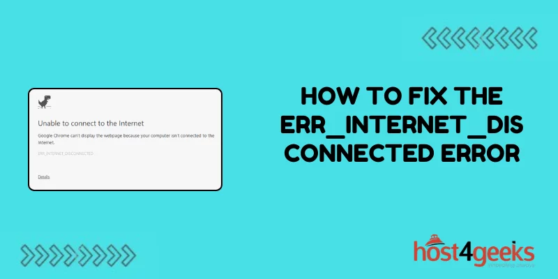 How To Fix the ERR_INTERNET_DISCONNECTED Error