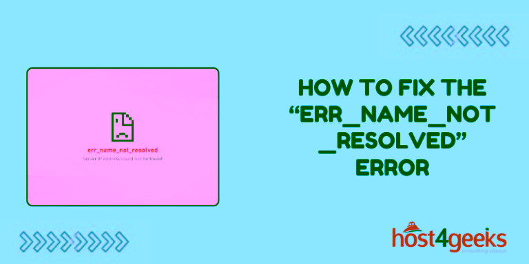 How To Fix the “ERR_NAME_NOT_RESOLVED” Error