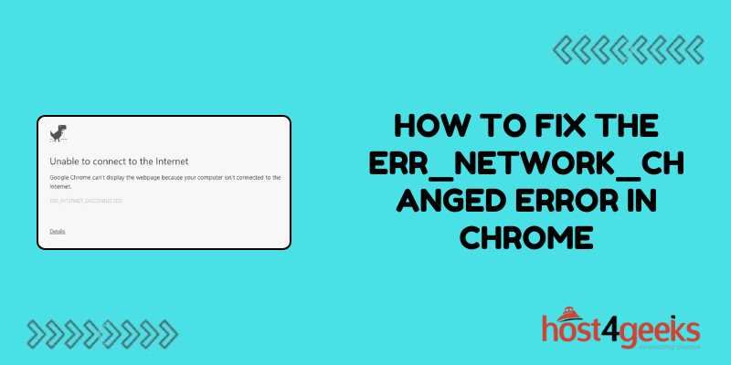 How To Fix the ERR_NETWORK_CHANGED Error in Chrome