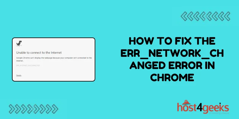 How To Fix the ERR_NETWORK_CHANGED Error in Chrome