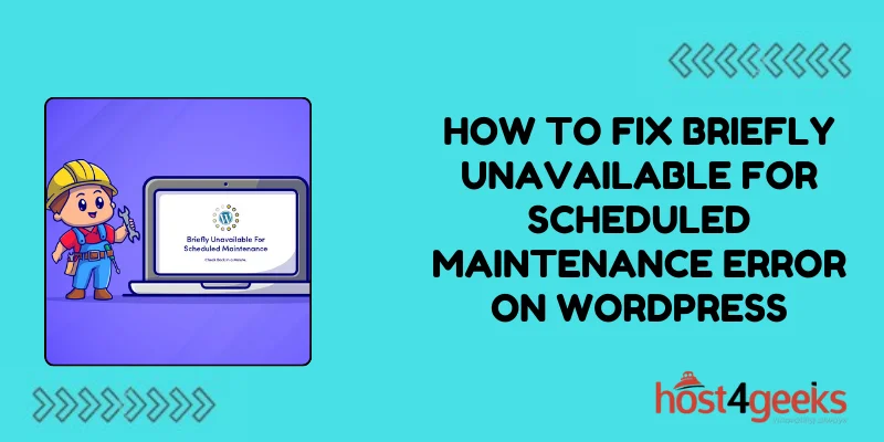 How to Fix Briefly Unavailable for Scheduled Maintenance Error on WordPress