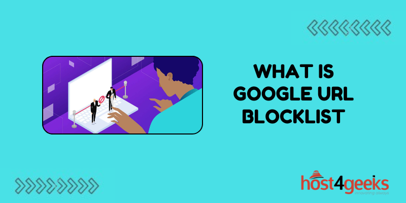 What Is Google URL Blocklist | Host4Geeks LLC