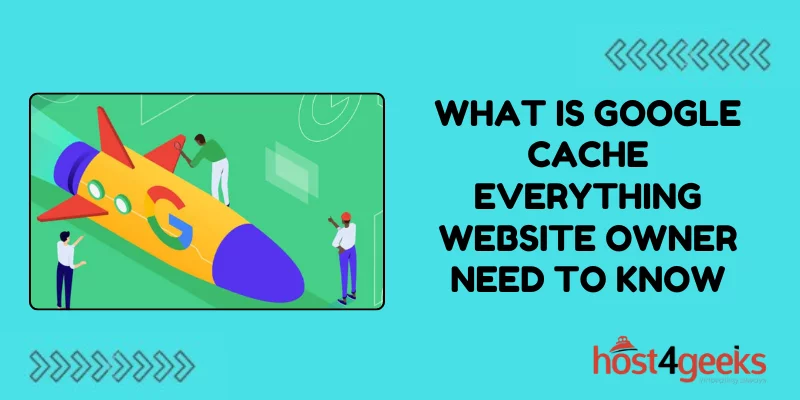 What is google cache Everything website owner need to know