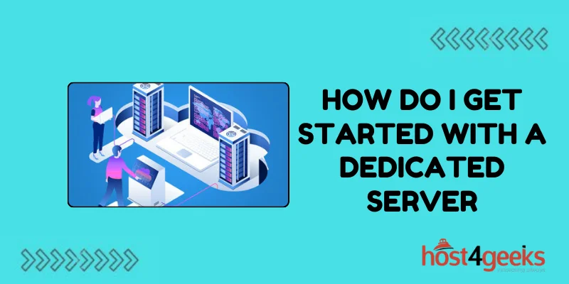 How Do I Get Started With a Dedicated Server