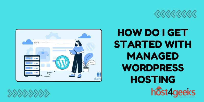 HOW DO I GET STARTED WITH MANAGED WORDPRESS HOSTING?